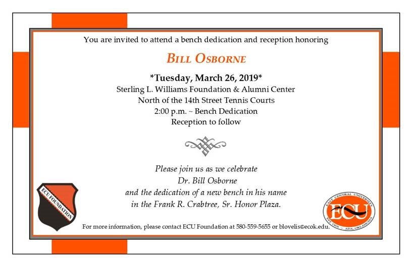 You are invited to attend a bench dedication and reception honoring Bill Osborne. Tuesday, March 26, 2019 at the Sterling L. Williams Foundation and Alumni Center, North of the 14th street Tennis Courts. Bench dedication is at 2:00 p.m. and reception to follow. Please join us as we Celebrate Dr. Bill Osborne and the dedication of a new bench in his name in the Frank R. Crabtree, Sr. Honor PLaza.